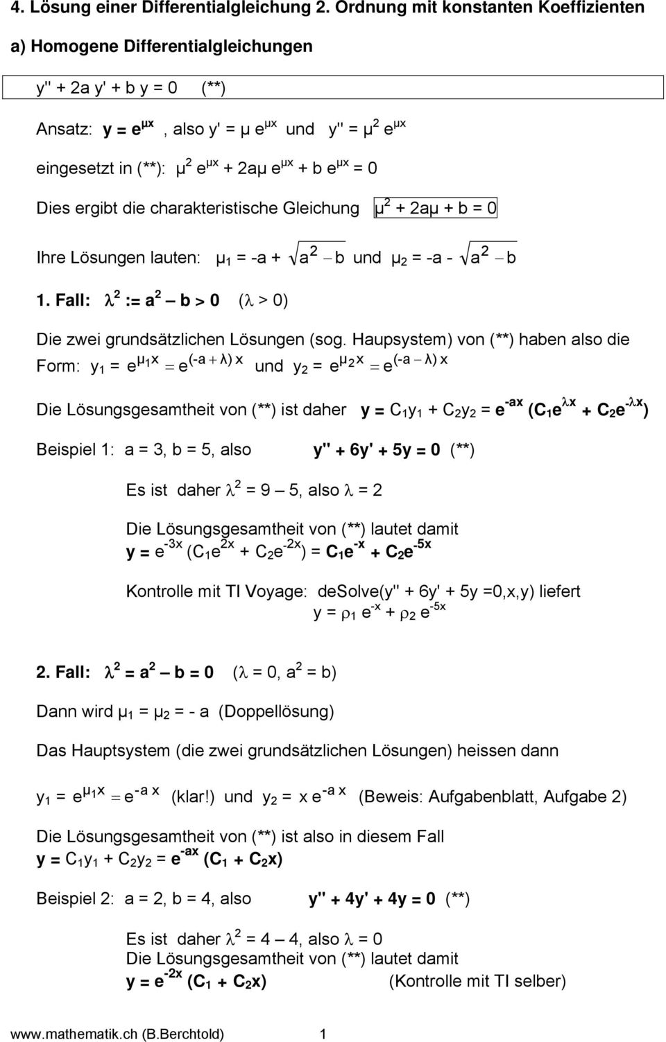 0 Dies ergibt die charakteristische Gleichung µ + aµ + b = 0 Ihre Lösungen lauten: µ 1 = -a + a b und µ = -a - a b 1. Fall: λ := a b > 0 (λ > 0) Die zwei grundsätzlichen Lösungen (sog.