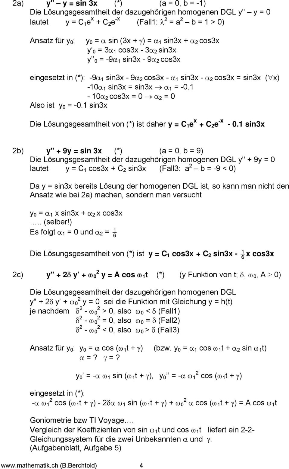 1-10α cos3x = 0 α = 0 Also ist y 0 = -0.1 sin3x Die Lösungsgesamtheit von (*) ist daher y = C 1 e x + C e -x - 0.