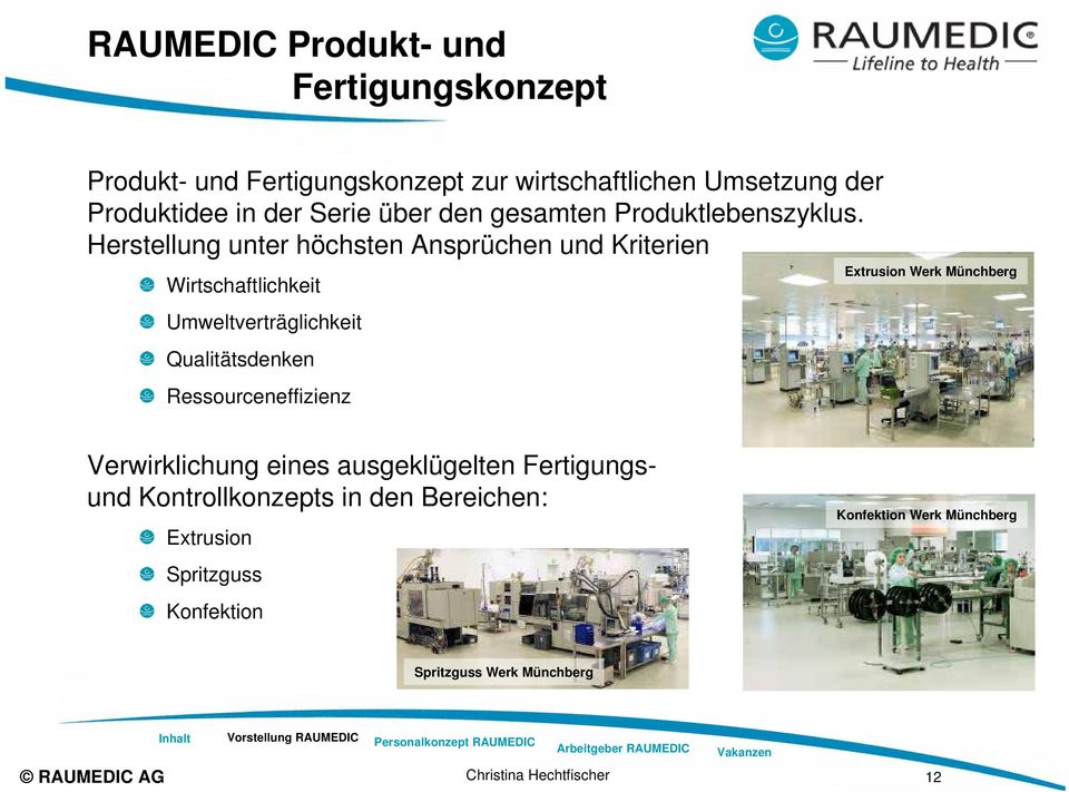 Herstellung unter höchsten Ansprüchen und Kriterien Wirtschaftlichkeit Umweltverträglichkeit Qualitätsdenken Ressourceneffizienz Extrusion Werk Münchberg
