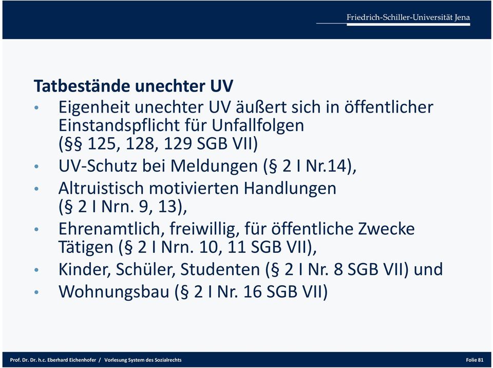 9, 13), Ehrenamtlich, freiwillig, für öffentliche Zwecke Tätigen ( 2 I Nrn.