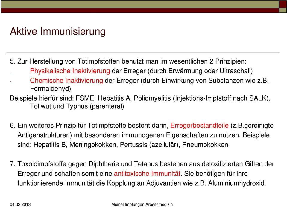 Einwirkung von Substanzen wie z.b. Formaldehyd) Beispiele hierfür sind: FSME, Hepatitis A, Poliomyelitis (Injektions-Impfstoff nach SALK), Tollwut und Typhus (parenteral) 6.