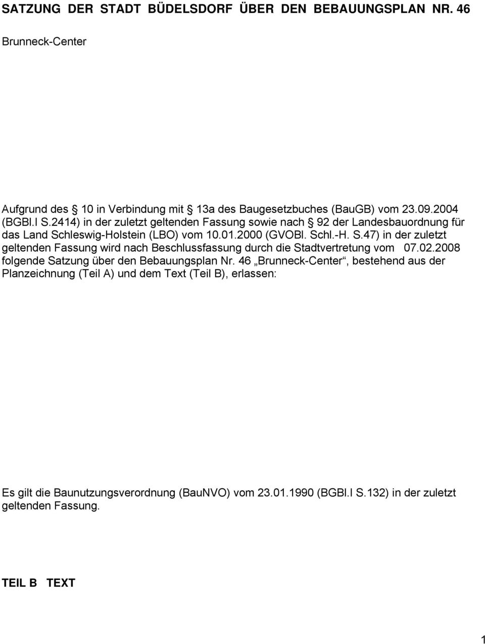 hleswig-Holstein (LBO) vom 10.01.2000 (GVOBl. Schl.-H. S.47) in der zuletzt geltenden Fassung wird nach Beschlussfassung durch die Stadtvertretung vom 07.02.