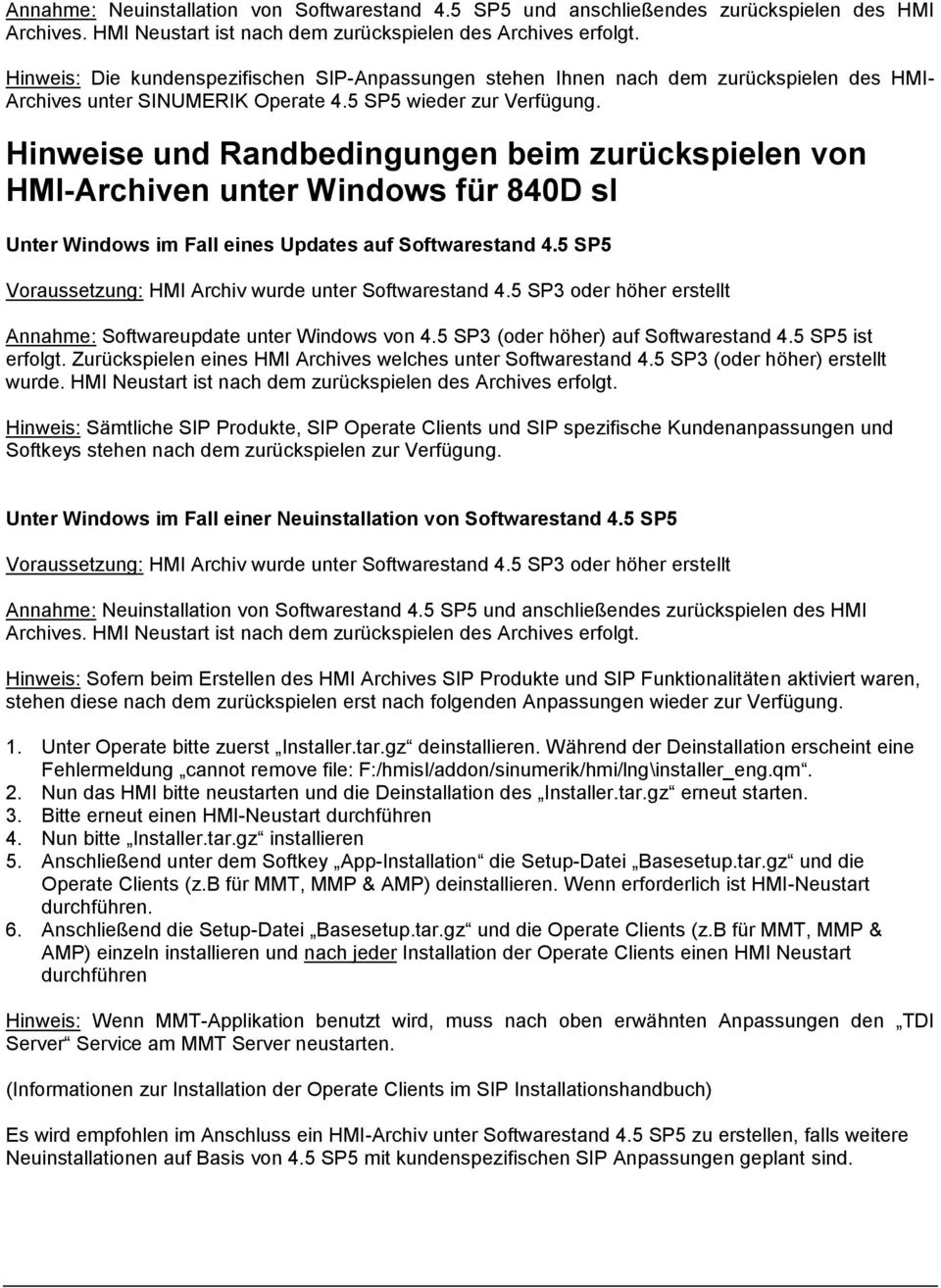 Hinweise und Randbedingungen beim zurückspielen von HMI-Archiven unter Windows für 840D sl Unter Windows im Fall eines Updates auf Softwarestand 4.5 SP5 Annahme: Softwareupdate unter Windows von 4.
