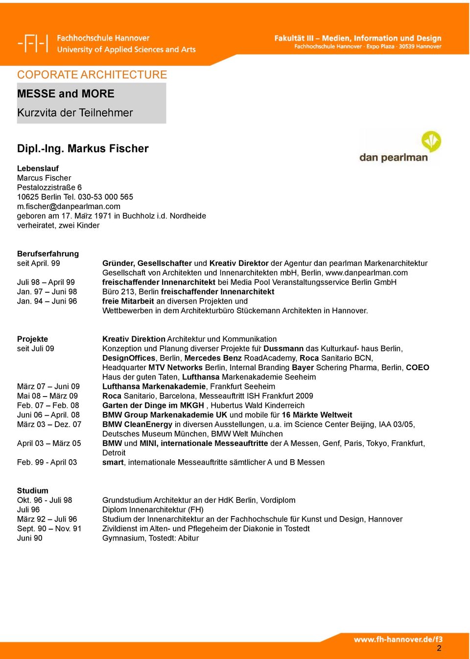 94 Juni 96 Gründer, Gesellschafter und Kreativ Direktor der Agentur dan pearlman Markenarchitektur Gesellschaft von Architekten und Innenarchitekten mbh, Berlin, www.danpearlman.