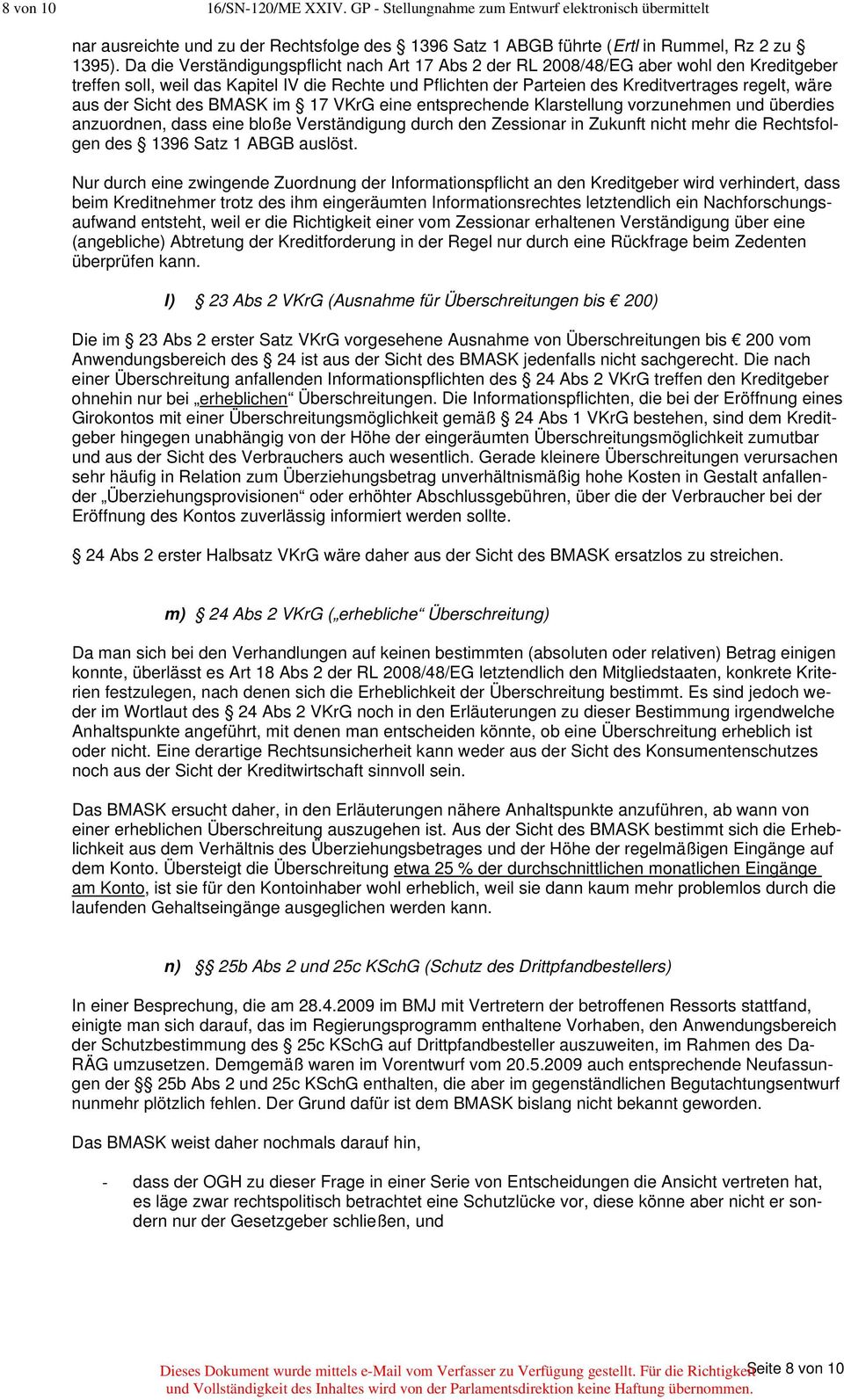 der Sicht des BMASK im 17 VKrG eine entsprechende Klarstellung vorzunehmen und überdies anzuordnen, dass eine bloße Verständigung durch den Zessionar in Zukunft nicht mehr die Rechtsfolgen des 1396