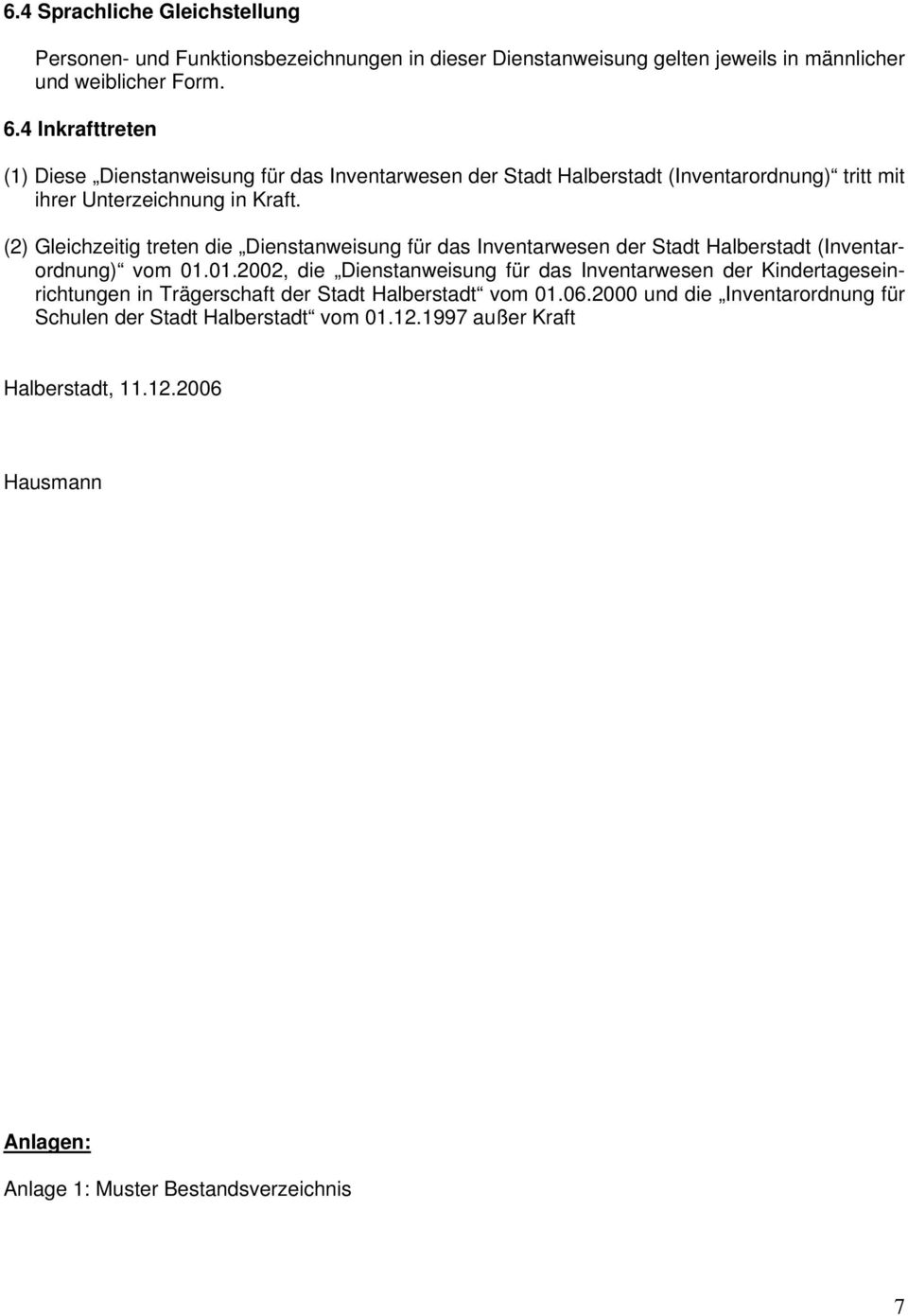 (2) Gleichzeitig treten die Dienstanweisung für das Inventarwesen der Stadt Halberstadt (Inventarordnung) vom 01.
