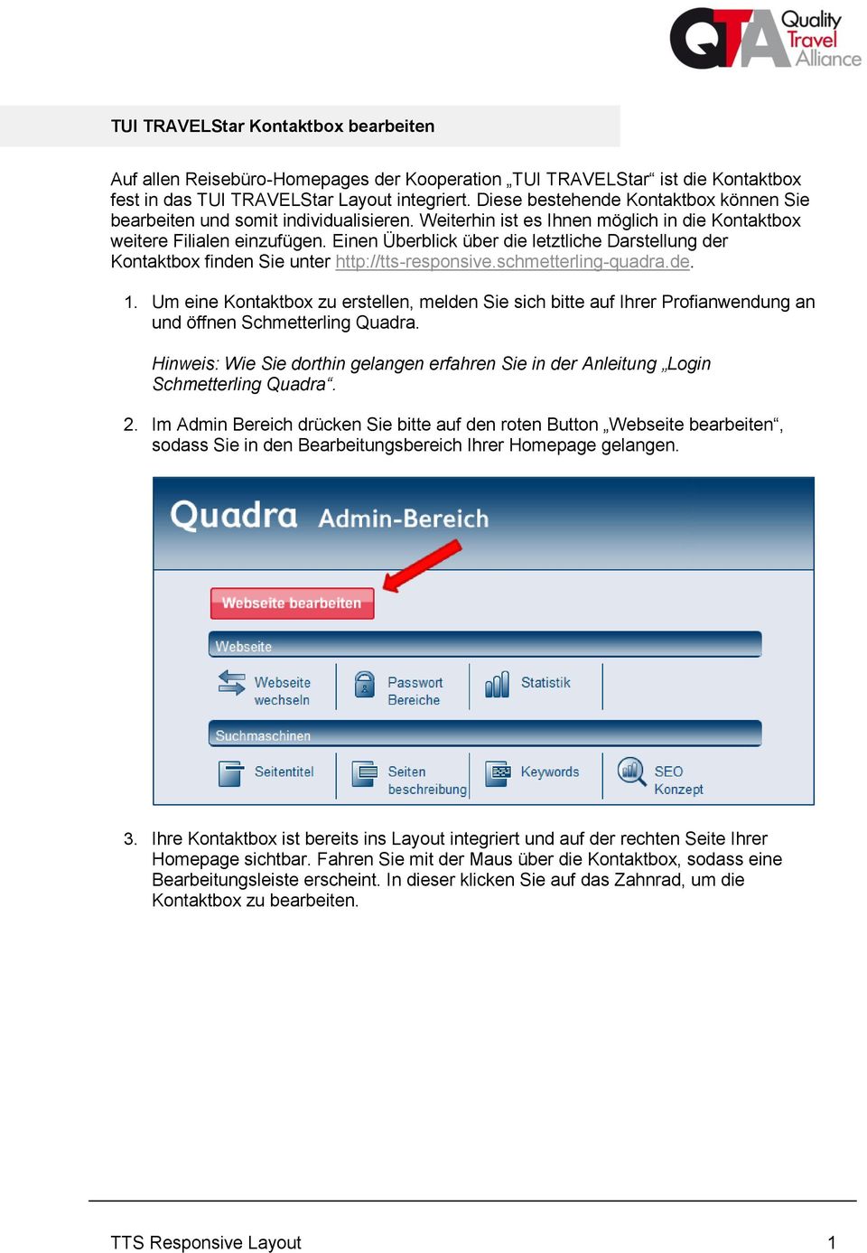 Einen Überblick über die letztliche Darstellung der Kontaktbox finden Sie unter http://tts-responsive.schmetterling-quadra.de. 1.
