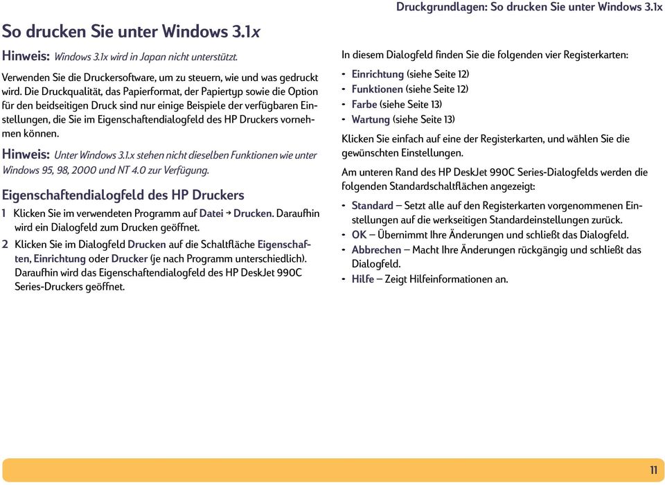 Druckers vornehmen können. Hinweis: Unter Windows 3.1.x stehen nicht dieselben Funktionen wie unter Windows 95, 98, 2000 und NT 4.0 zur Verfügung.