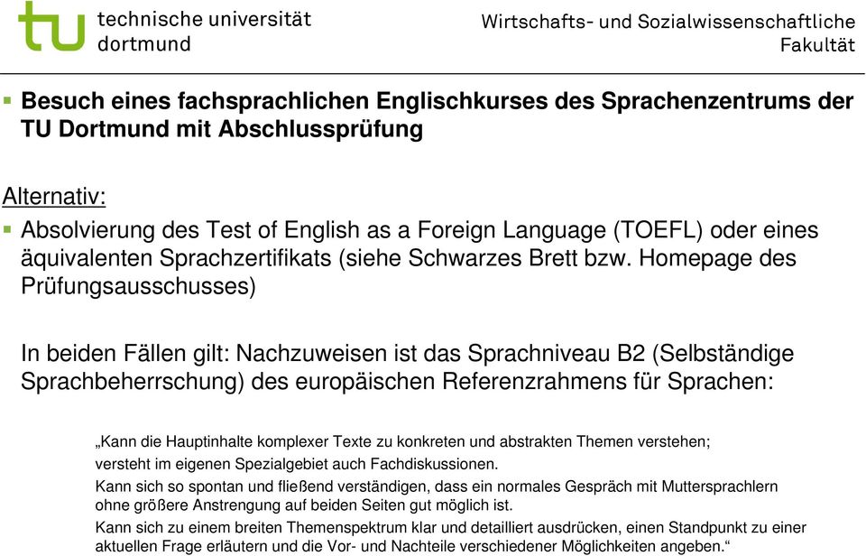 Homepage des Prüfungsausschusses) In beiden Fällen gilt: Nachzuweisen ist das Sprachniveau B2 (Selbständige Sprachbeherrschung) des europäischen Referenzrahmens für Sprachen: Kann die Hauptinhalte