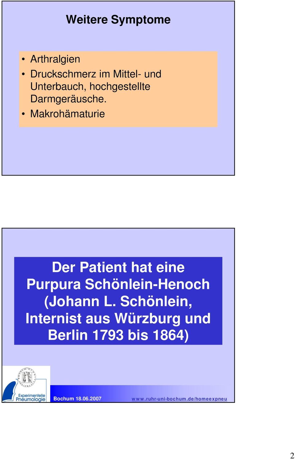 Makrohämaturie Der Patient hat eine Purpura Schönlein-Henoch (Johann L.