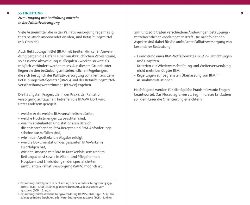 muss. Aus diesem Grund unterliegen sie den betäubungsmittelrechtlichen Regelungen, die sich bezüglich der Palliativversorgung vor allem aus dem Betäubungsmittelgesetz 1 (BtMG) und der