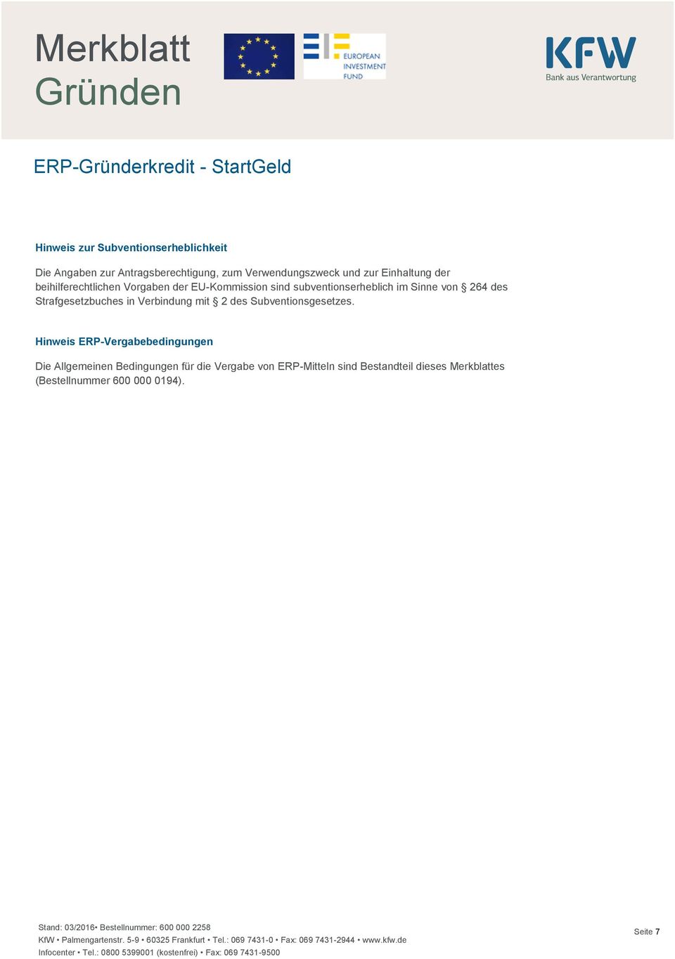 Hinweis ERP-Vergabebedingungen Die Allgemeinen Bedingungen für die Vergabe von ERP-Mitteln sind Bestandteil dieses Merkblattes (Bestellnummer 600 000 0194).