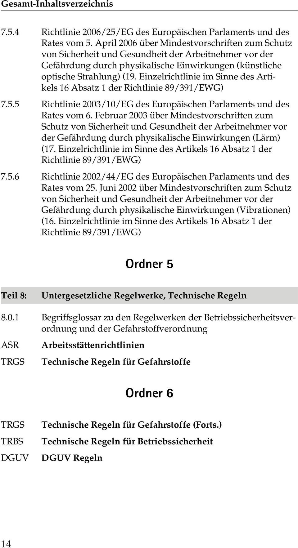Einzelrichtlinie im Sinne des Artikels 16 Absatz 1 der Richtlinie 89/391/EWG) 7.5.5 Richtlinie 2003/10/EG des Europäischen Parlaments und des Rates vom 6.