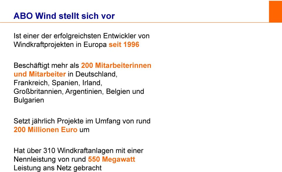 Großbritannien, Argentinien, Belgien und Bulgarien Setzt jährlich Projekte im Umfang von rund 200 Millionen