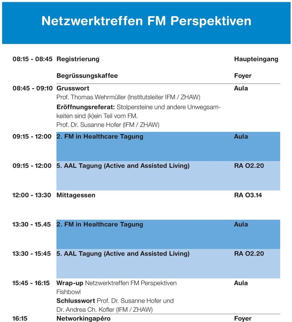 Susanne Hofer (IFM / ZHAW) 09:15-12:00 2. FM in Healthcare Tagung 09:15-12:00 5. AAL Tagung (Active and Assisted Living) RA O2.20 12:00-13:30 Mittagessen RA O3.