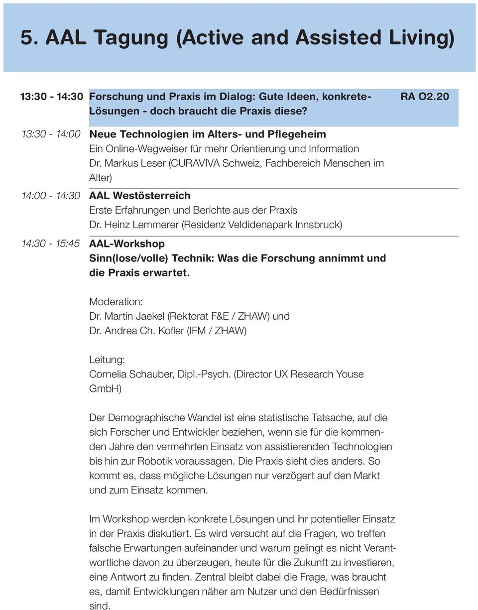Markus Leser (CURAVIVA Schweiz, Fachbereich Menschen im Alter) 14:00-14:30 AAL Westösterreich Erste Erfahrungen und Berichte aus der Praxis Dr.