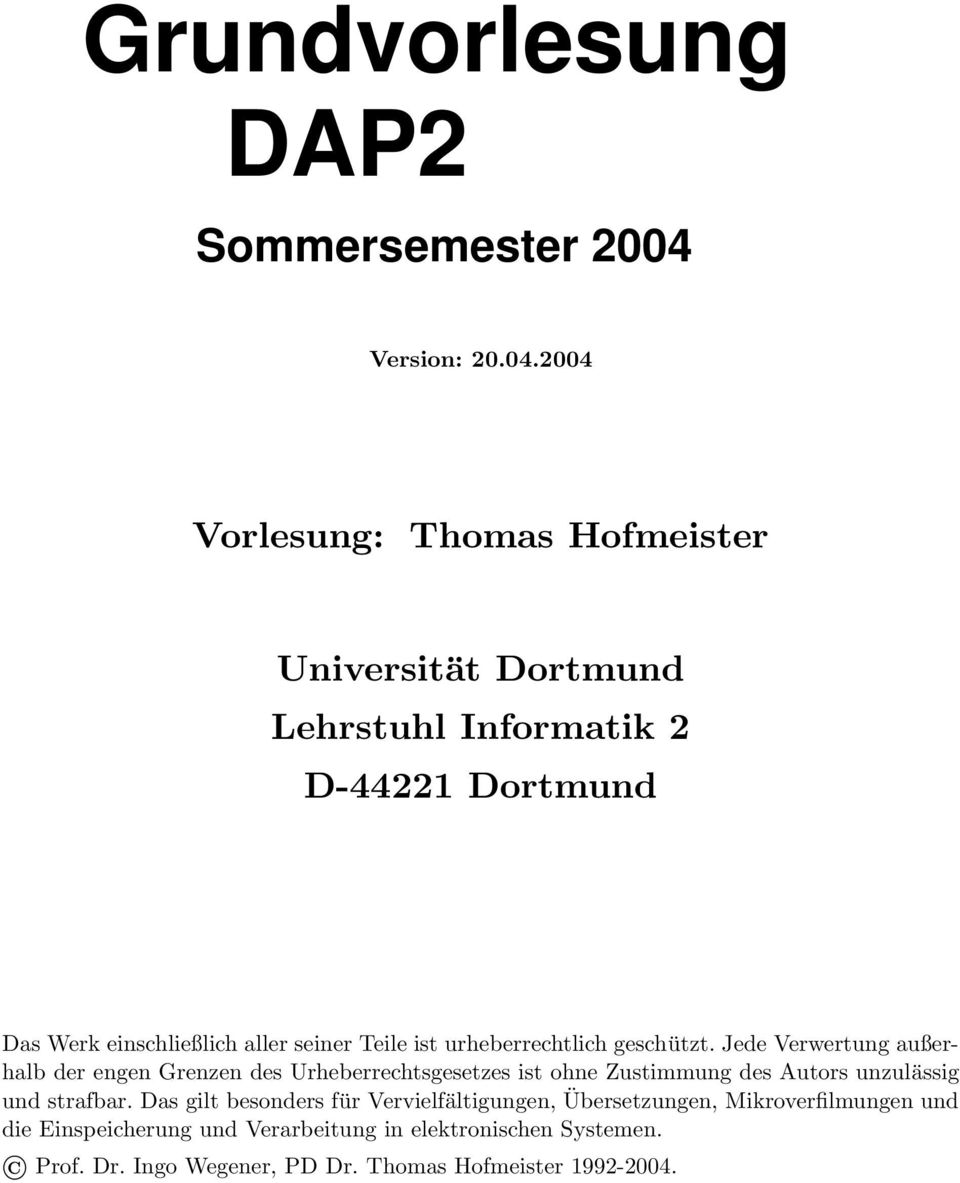 2004 Vorlesung: Thomas Hofmeister Universität Dortmund Lehrstuhl Informatik 2 D-44221 Dortmund Das Werk einschließlich aller seiner Teile