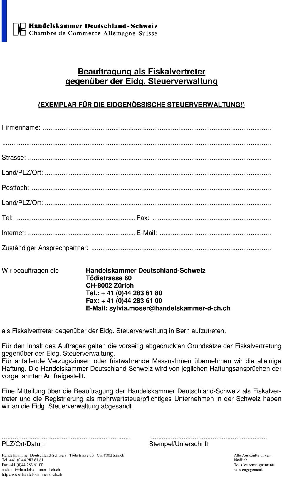 : + 41 (0)44 283 61 80 Fax: + 41 (0)44 283 61 00 E-Mail: sylvia.moser@handelskammer-d-ch.ch als Fiskalvertreter gegenüber der Eidg. Steuerverwaltung in Bern aufzutreten.