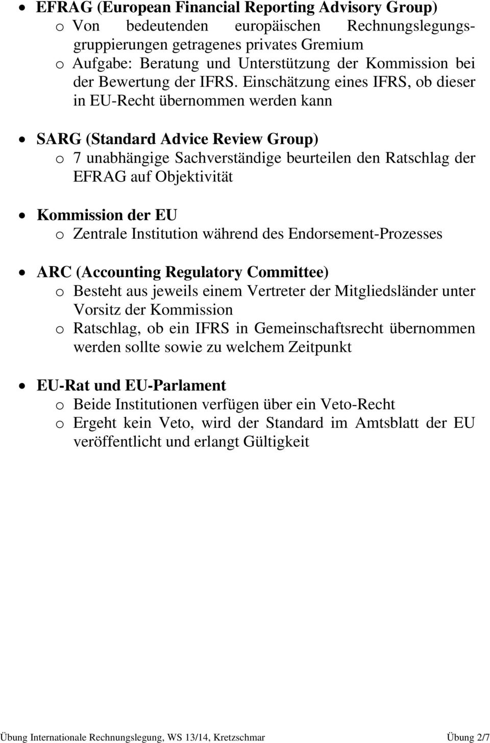 Einschätzung eines IFRS, ob dieser in EU-Recht übernommen werden kann SARG (Standard Advice Review Group) o 7 unabhängige Sachverständige beurteilen den Ratschlag der EFRAG auf Objektivität