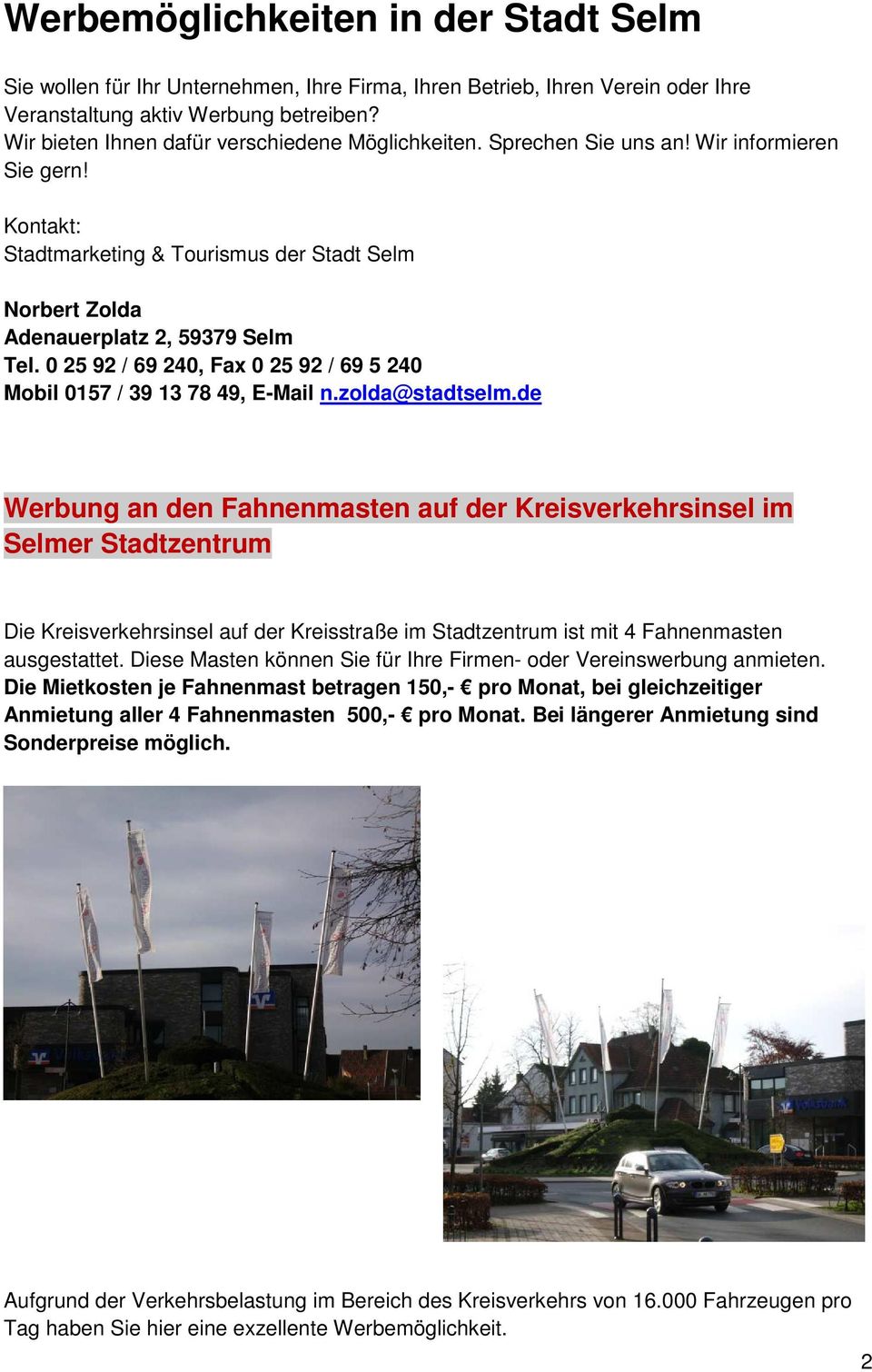 0 25 92 / 69 240, Fax 0 25 92 / 69 5 240 Mobil 0157 / 39 13 78 49, E-Mail n.zolda@stadtselm.