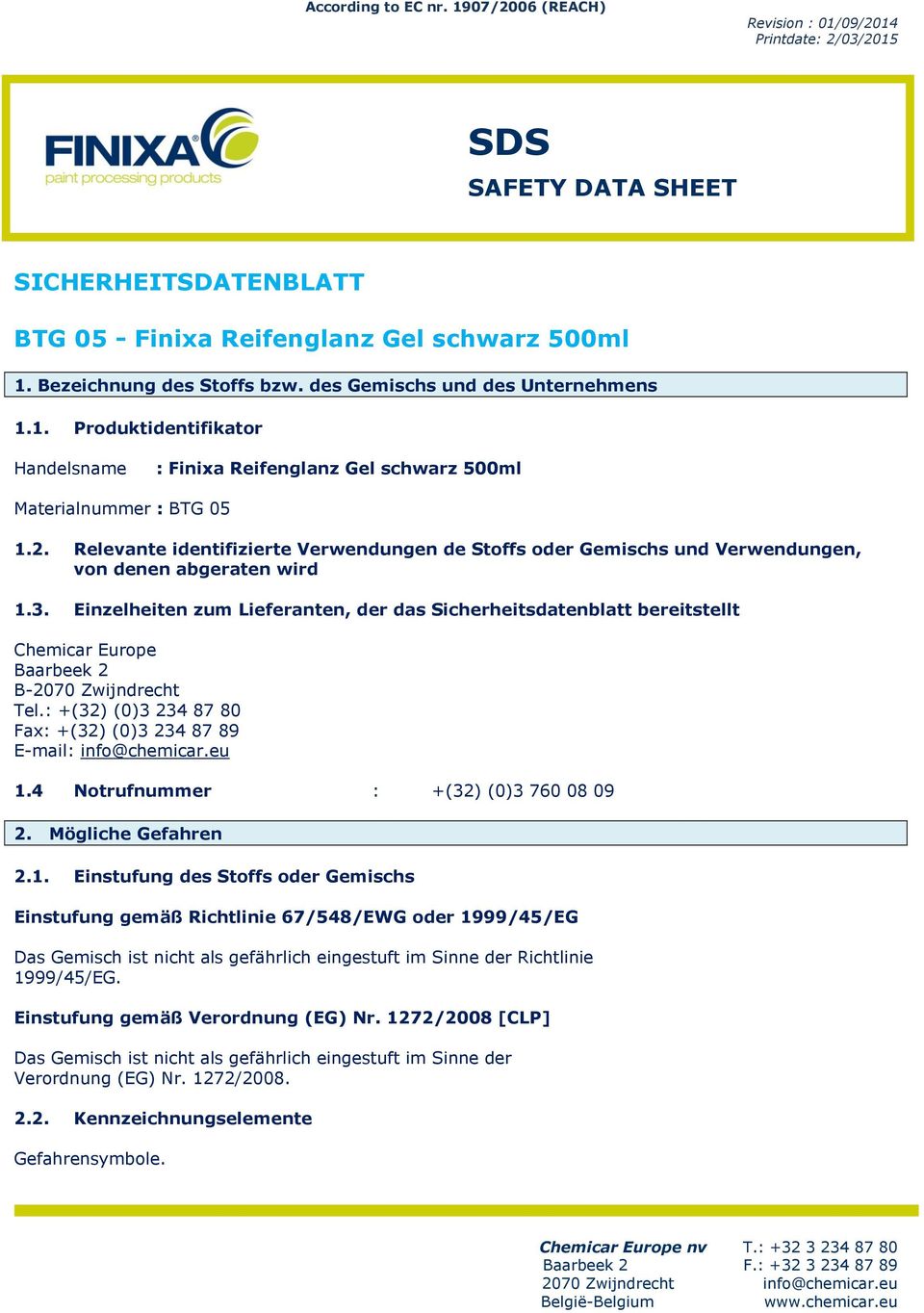 Einzelheiten zum Lieferanten, der das Sicherheitsdatenblatt bereitstellt Chemicar Europe Baarbeek 2 B-2070 Zwijndrecht Tel.: +(32) (0)3 234 87 80 Fax: +(32) (0)3 234 87 89 E-mail: info@chemicar.eu 1.