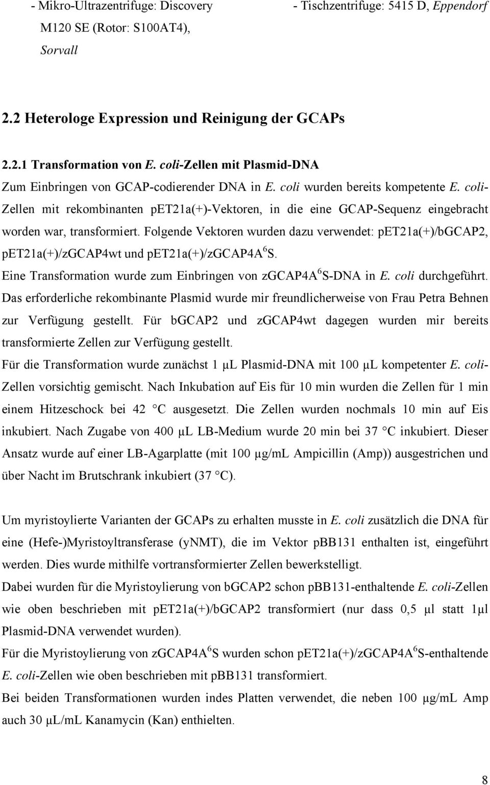 coli- Zellen mit rekombinanten pet21a(+)-vektoren, in die eine GCAP-Sequenz eingebracht worden war, transformiert.