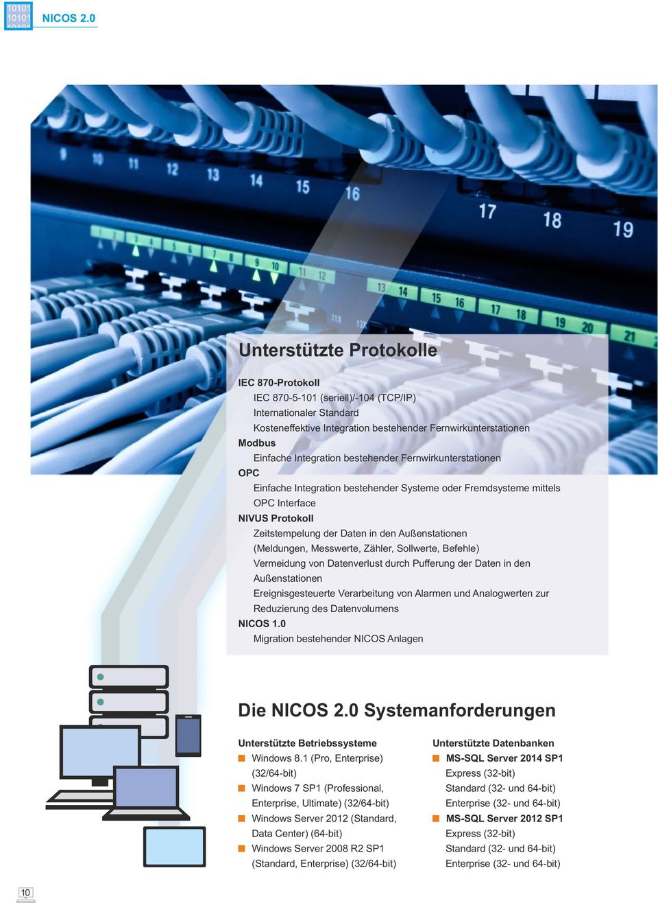 bestehender Fernwirkunterstationen OPC Einfache Integration bestehender Systeme oder Fremdsysteme mittels OPC Interface NIVUS Protokoll Zeitstempelung der Daten in den Außenstationen (Meldungen,