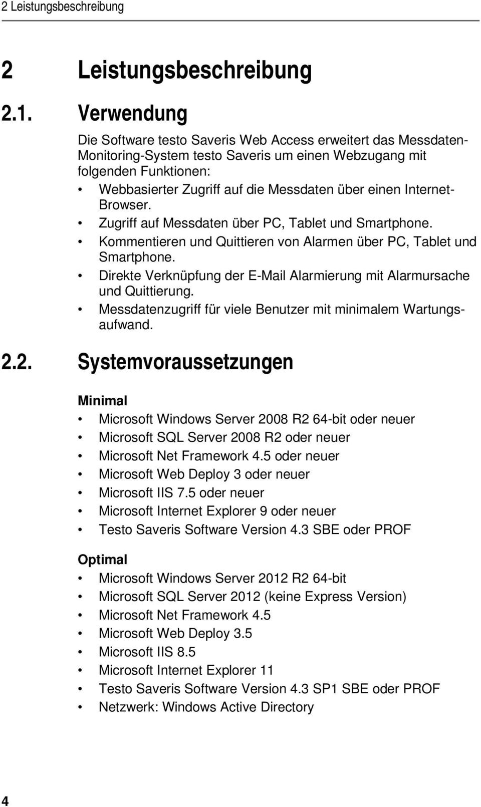 einen Internet- Browser. Zugriff auf Messdaten über PC, Tablet und Smartphone. Kommentieren und Quittieren von Alarmen über PC, Tablet und Smartphone.