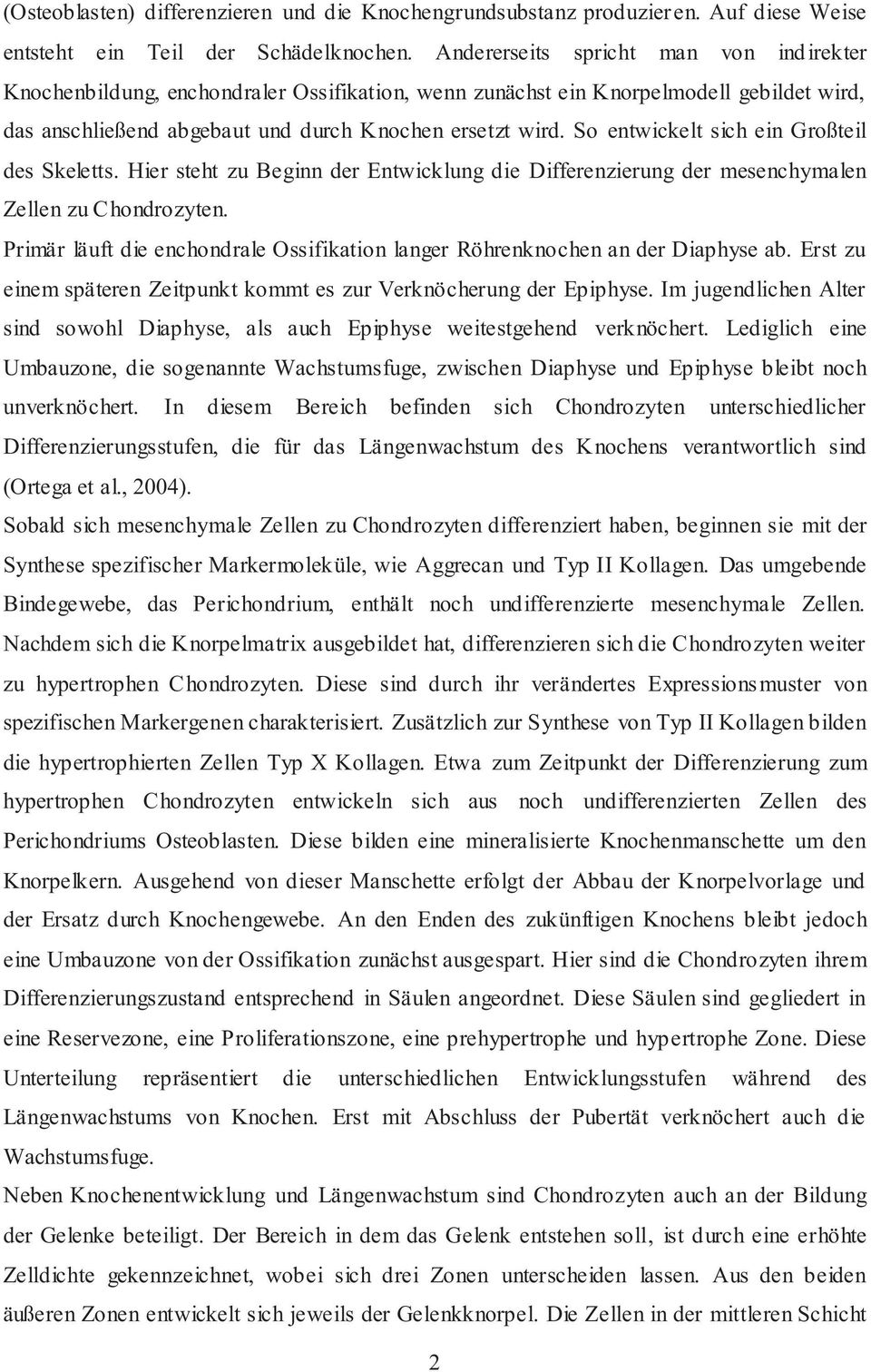 So entwickelt sich ein Großteil des Skeletts. Hier steht zu Beginn der Entwicklung die Differenzierung der mesenchymalen Zellen zu Chondrozyten.