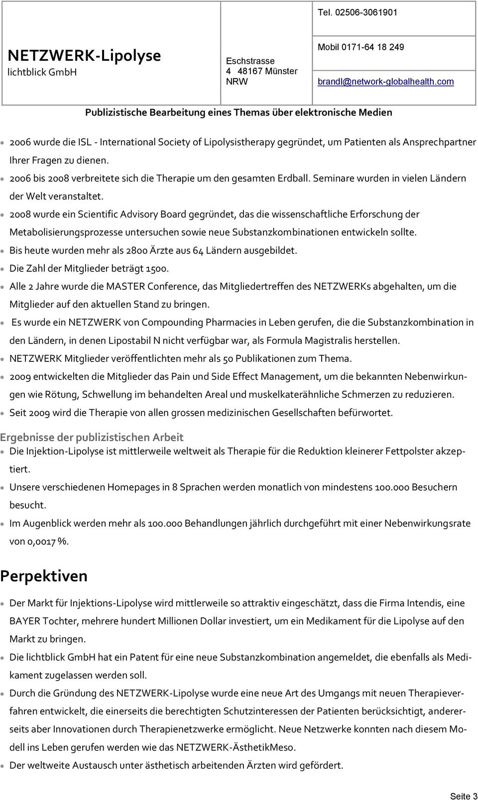 2008 wurde ein Scientific Advisory Board gegründet, das die wissenschaftliche Erforschung der Metabolisierungsprozesse untersuchen sowie neue Substanzkombinationen entwickeln sollte.