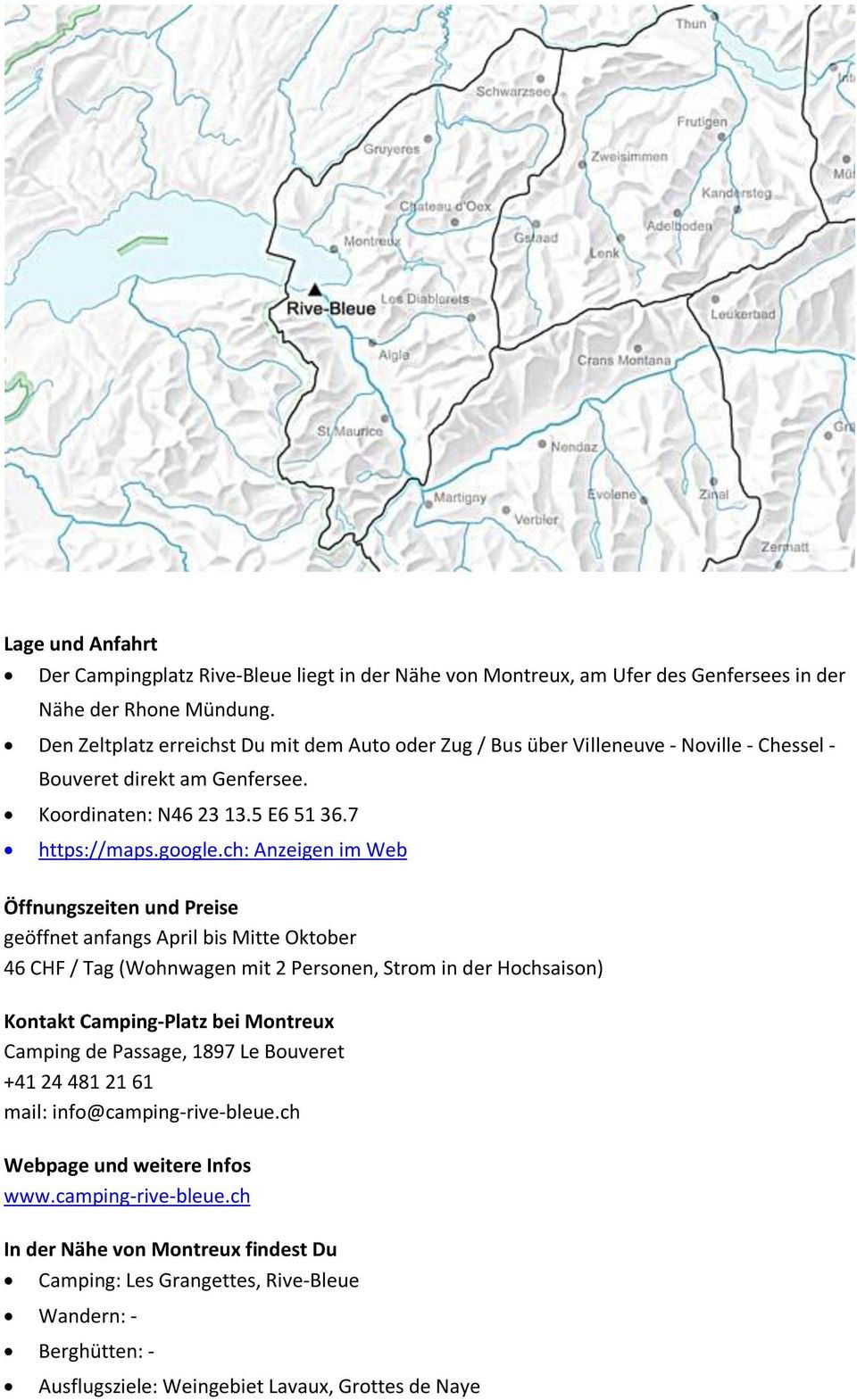 ch: Anzeigen im Web Öffnungszeiten und Preise geöffnet anfangs April bis Mitte Oktober 46 CHF / Tag (Wohnwagen mit 2 Personen, Strom in der Hochsaison) Kontakt Camping-Platz bei Montreux Camping
