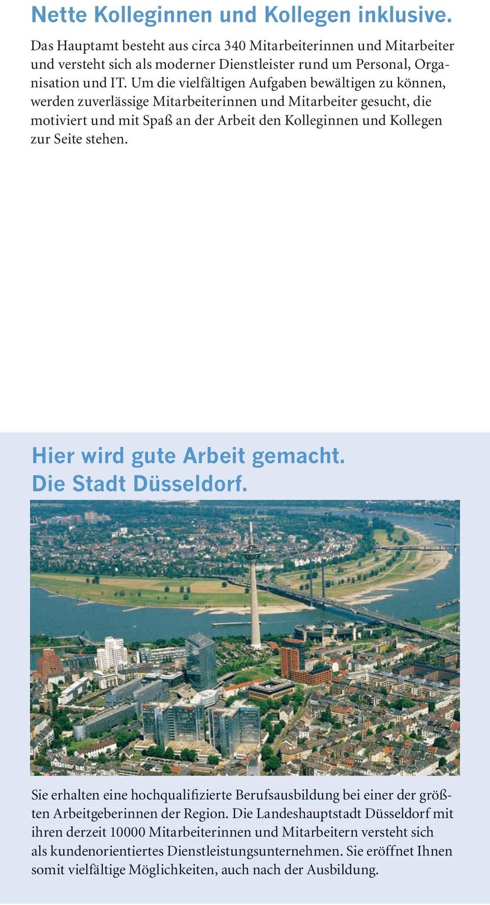 stehen. Hier wird gute Arbeit gemacht. Die Stadt Düsseldorf. Sie erhalten eine hochqualifizierte Berufsausbildung bei einer der größten Arbeitgeberinnen der Region.