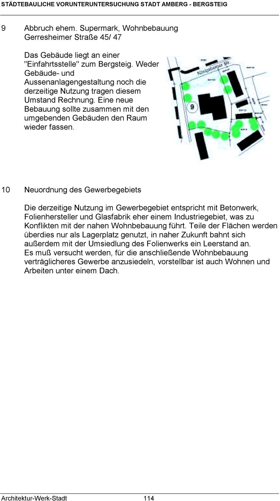 10 Neuordnung des Gewerbegebiets Die derzeitige Nutzung im Gewerbegebiet entspricht mit Betonwerk, Folienhersteller und Glasfabrik eher einem Industriegebiet, was zu Konflikten mit der nahen