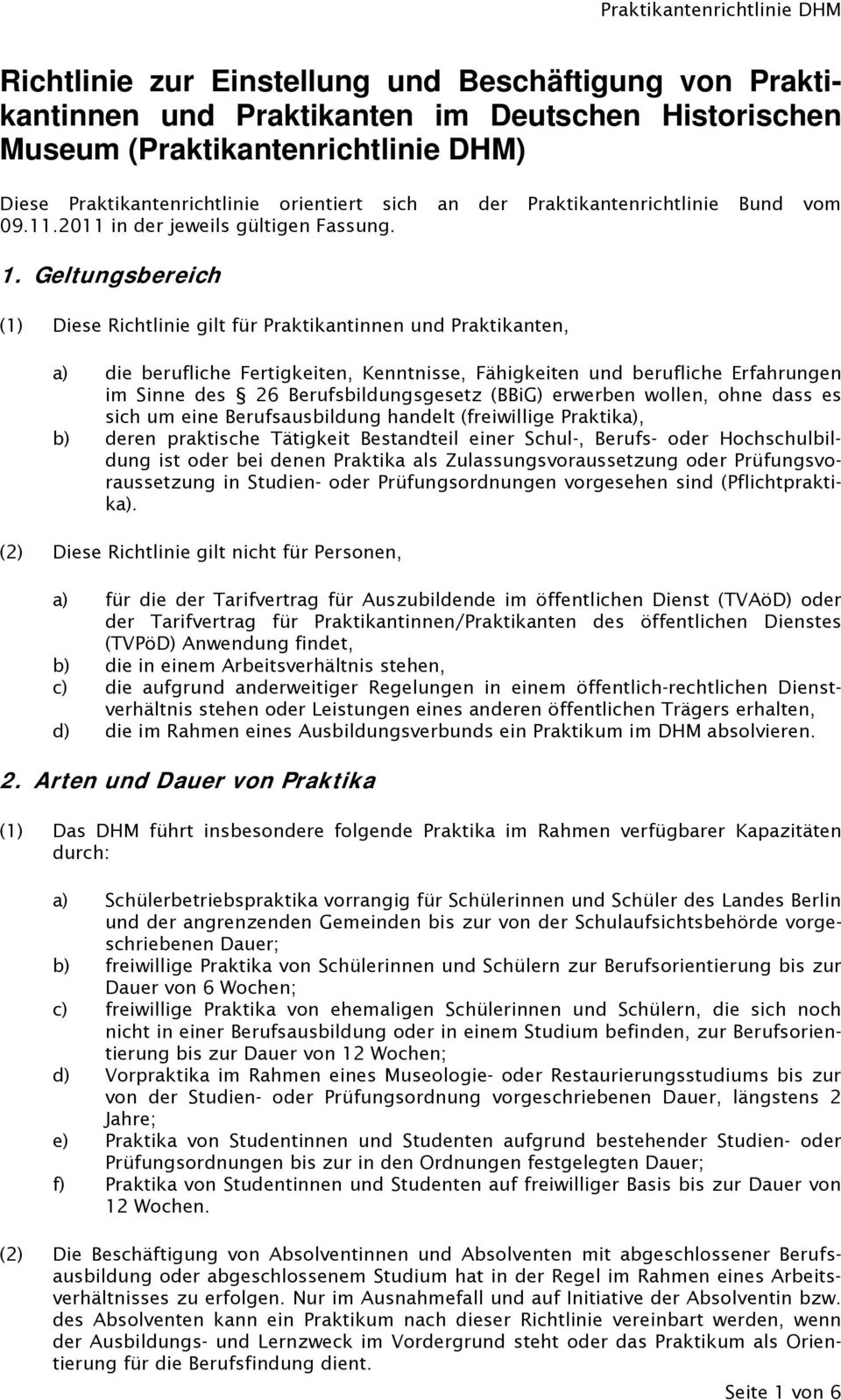 Geltungsbereich (1) Diese Richtlinie gilt für Praktikantinnen und Praktikanten, a) die berufliche Fertigkeiten, Kenntnisse, Fähigkeiten und berufliche Erfahrungen im Sinne des 26 Berufsbildungsgesetz