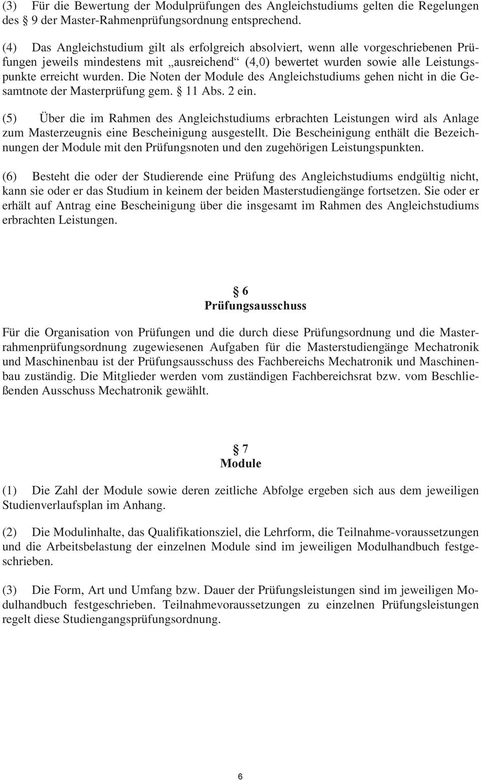 Die Noten der Module des Angleichstudiums gehen nicht in die Gesamtnote der Masterprüfung gem. 11 Abs. 2 ein.