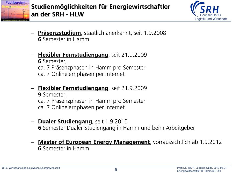 7 Onlinelernphasen per Internet Flexibler Fernstudiengang, seit 21.9.2009 9 Semester, ca. 7 Präsenzphasen in Hamm pro Semester ca.