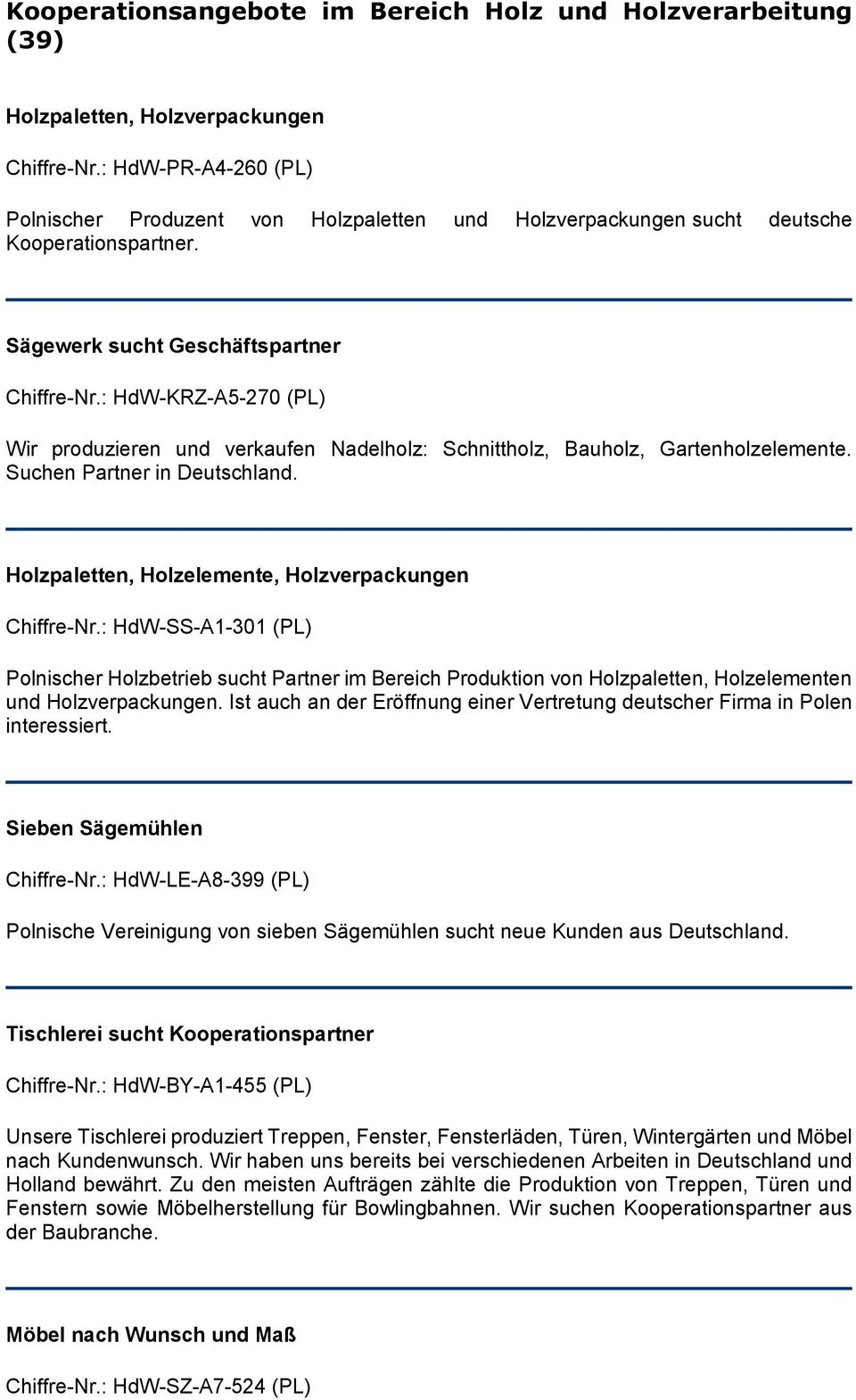 : HdW-KRZ-A5-270 (PL) Wir produzieren und verkaufen Nadelholz: Schnittholz, Bauholz, Gartenholzelemente. Suchen Partner in Deutschland. Holzpaletten, Holzelemente, Holzverpackungen Chiffre-Nr.