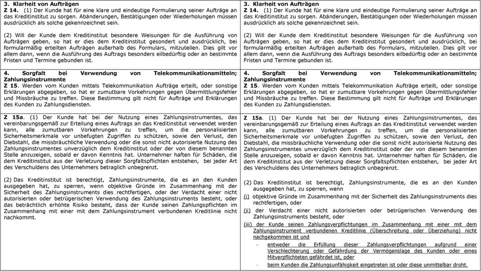 (2) Will der Kunde dem Kreditinstitut besondere Weisungen für die Ausführung von Aufträgen geben, so hat er dies dem Kreditinstitut gesondert und ausdrücklich, bei formularmäßig erteilten Aufträgen