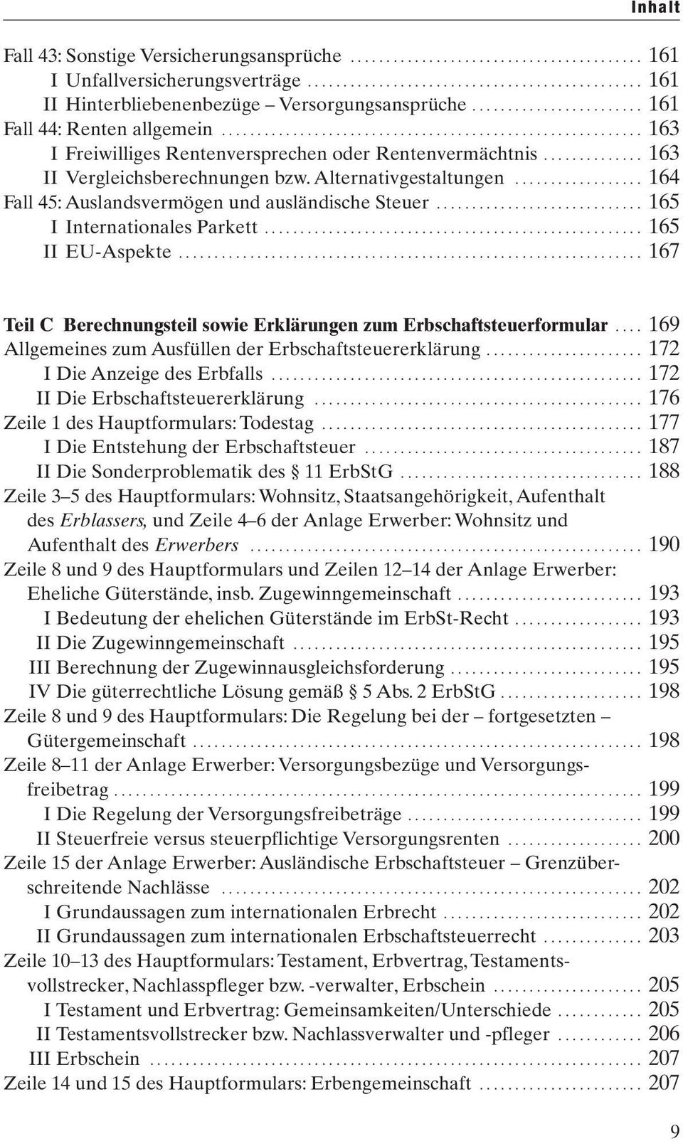 ............. 163 II Vergleichsberechnungen bzw. Alternativgestaltungen.................. 164 Fall 45: Auslandsvermögen und ausländische Steuer............................. 165 I Internationales Parkett.