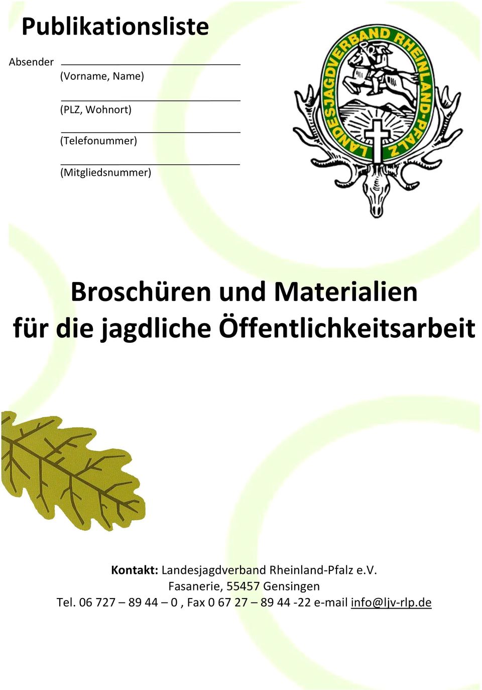 Öffentlichkeitsarbeit Kontakt: andesjagdverband Rheinland-Pfalz e.v. Fasanerie, 55457 Gensingen Tel.