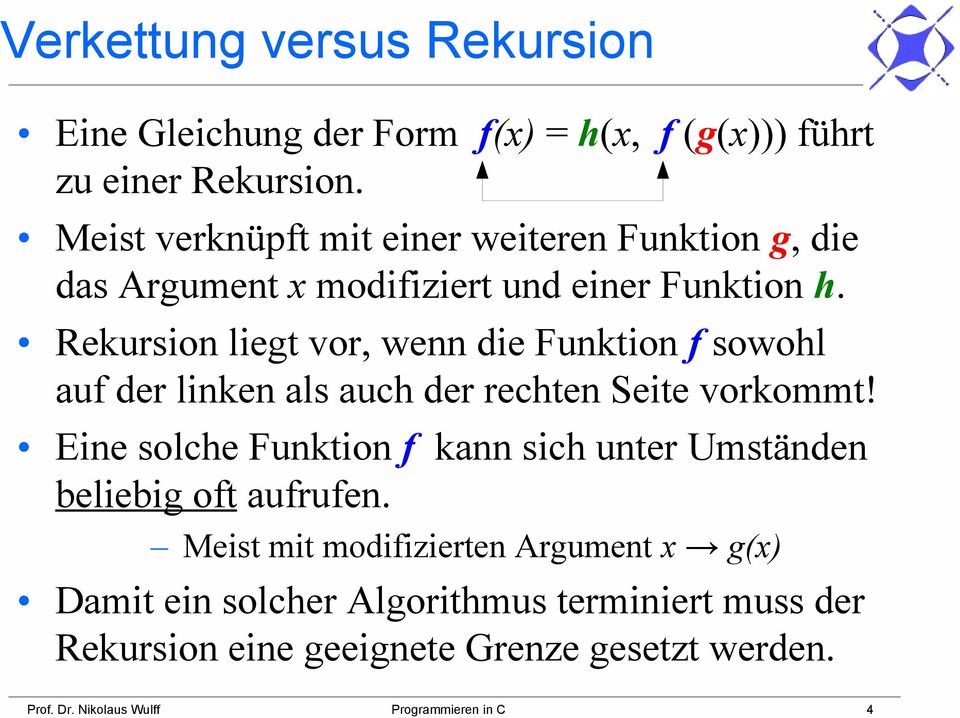 Rekursion liegt vor, wenn die Funktion f sowohl auf der linken als auch der rechten Seite vorkommt!