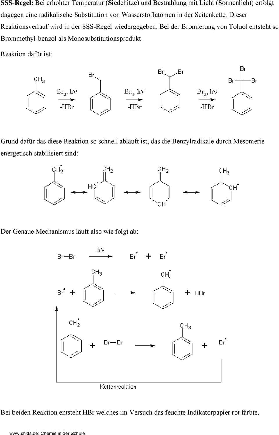 Bei der Bromierung von Toluol entsteht so Brommethyl-benzol als Monosubstitutionsprodukt.