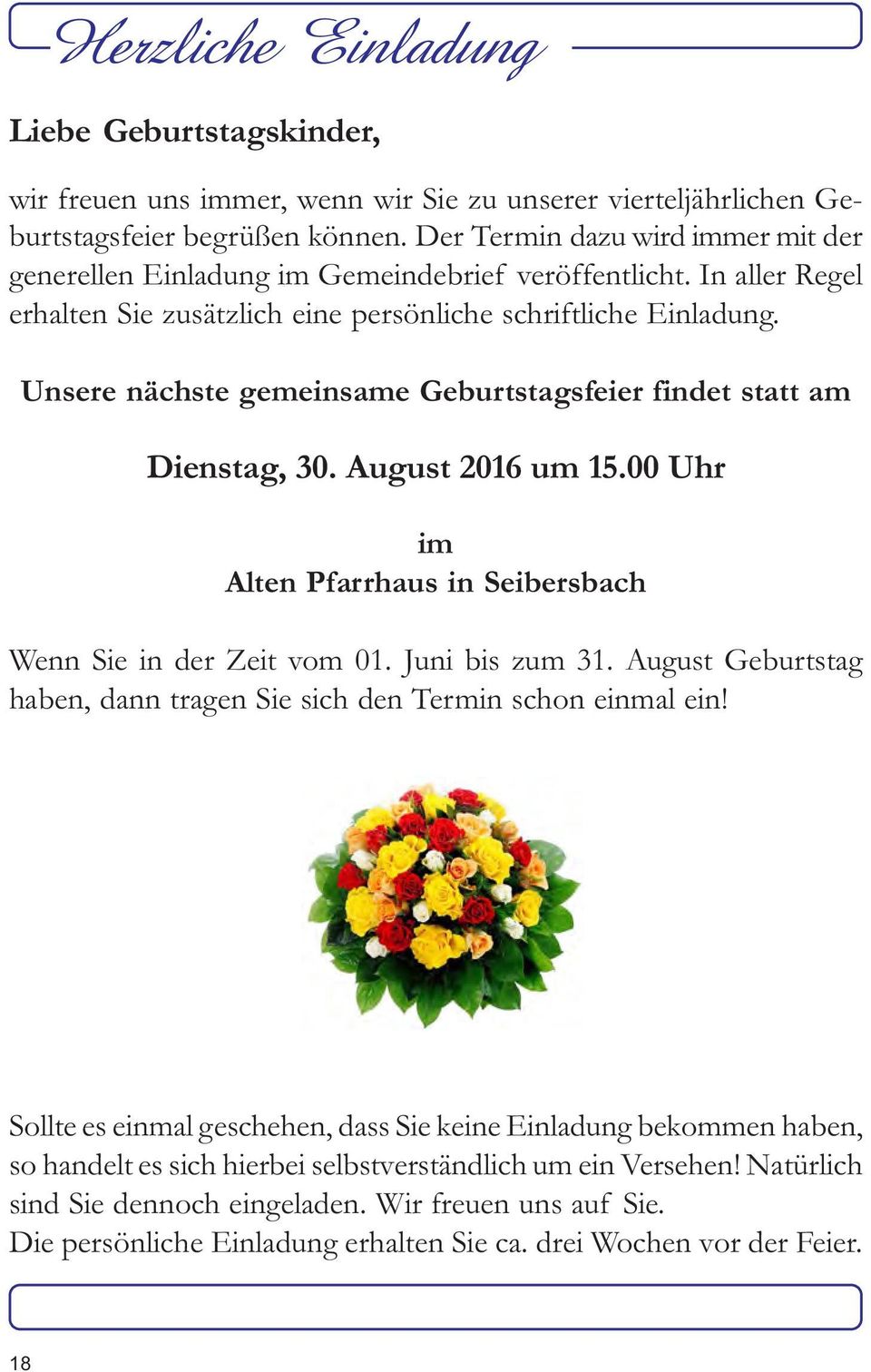 Unsere nächste gemeinsame Geburtstagsfeier findet statt am Dienstag, 30. August 2016 um 15.00 Uhr im Alten Pfarrhaus in Seibersbach Wenn Sie in der Zeit vom 01. Juni bis zum 31.