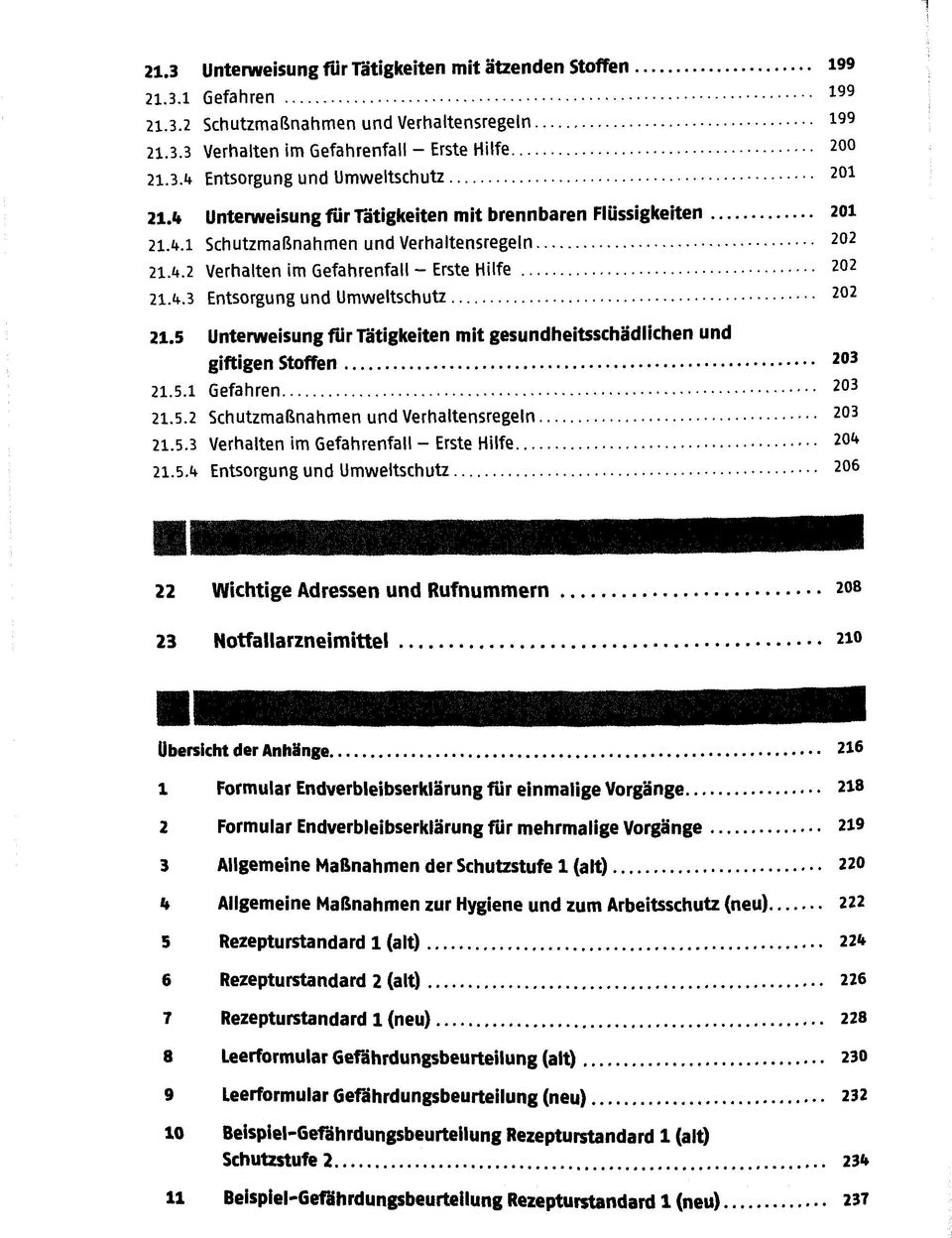 5 Unterweisung für Tätigkeiten mit gesundheitsschädlichen und giftigen Stoffen 203 21.5.1 Gefahren 203 21.5.2 Schutzmaßnahmen und Verhaltensregeln 203 21.5.3 Verhalten im Gefahrenfall - Erste Hilfe 201t 21.