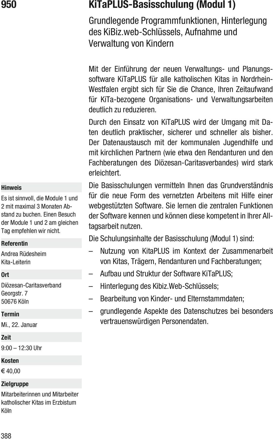 Januar Mit der Einführung der neuen Verwaltungs- und Planungssoftware KiTaPLUS für alle katholischen Kitas in Nordrhein- Westfalen ergibt sich für Sie die Chance, Ihren aufwand für KiTa-bezogene