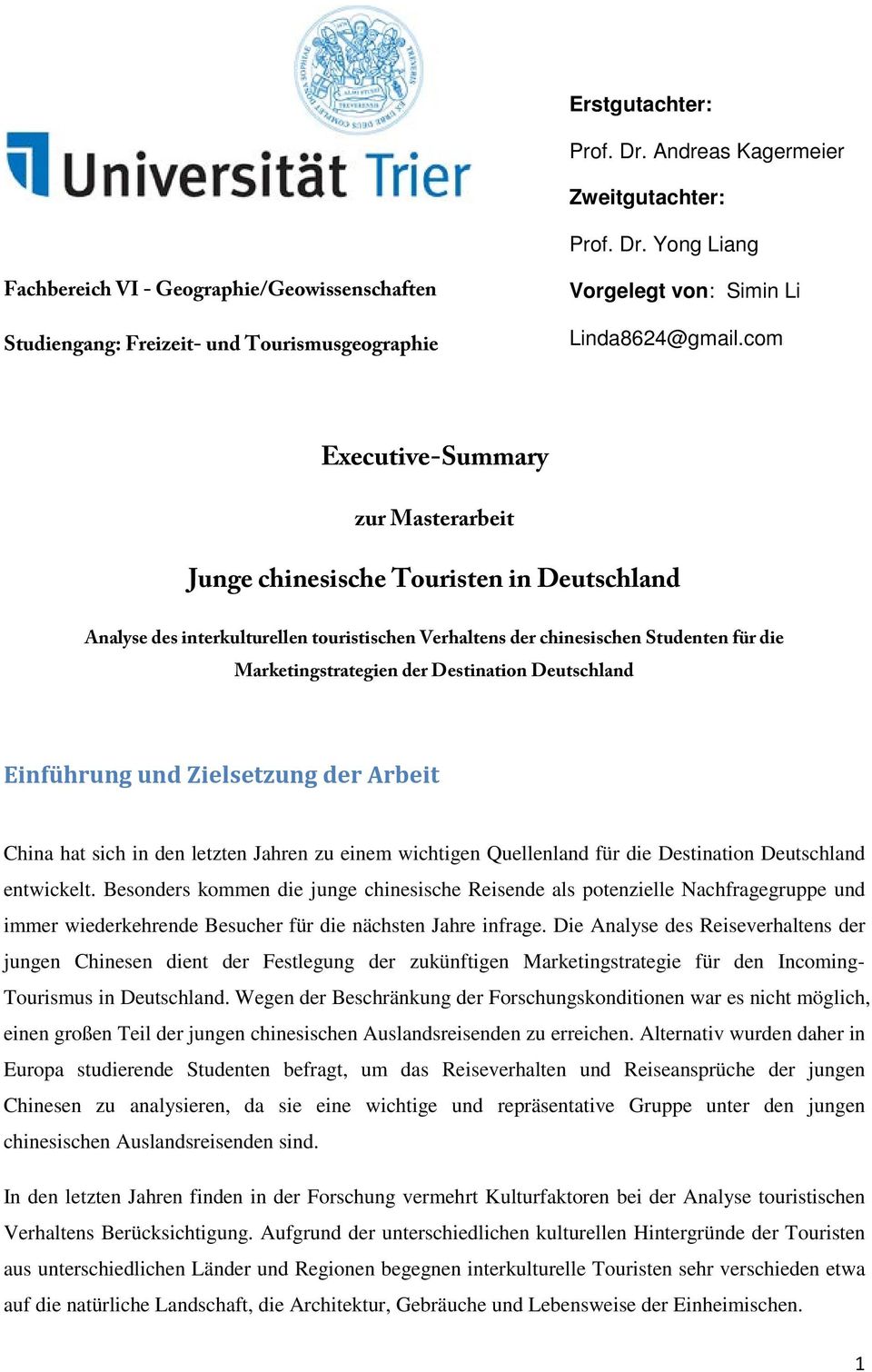 Destination Deutschland Einführung und Zielsetzung der Arbeit China hat sich in den letzten Jahren zu einem wichtigen Quellenland für die Destination Deutschland entwickelt.