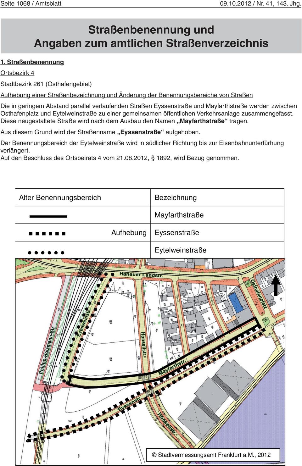 Änderung Benennungsbereiche der Benennungsbereiche von Straßen von Straßen Die in geringem Abstand parallel verlaufenden Straßen Eyssenstraße und Mayfarthstraße werden zwischen Osthafenplatz Die in