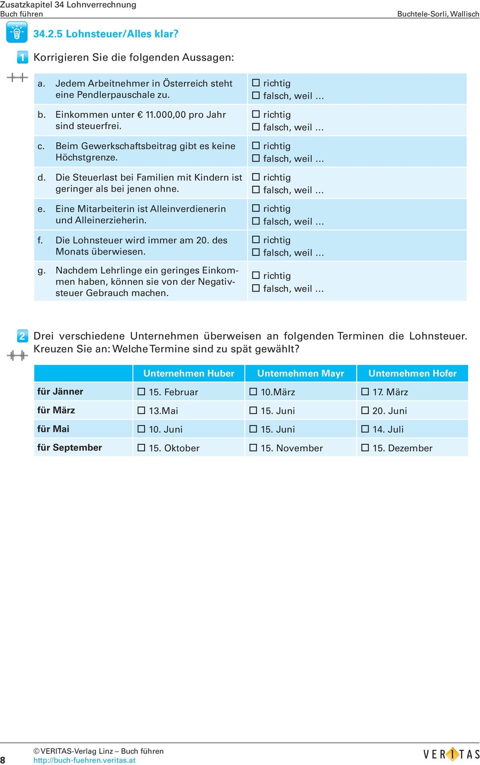 Die Lohnsteuer wird immer am 20. des Monats überwiesen. g. Nachdem Lehrlinge ein geringes Einkommen haben, können sie von der Negativsteuer Gebrauch machen.