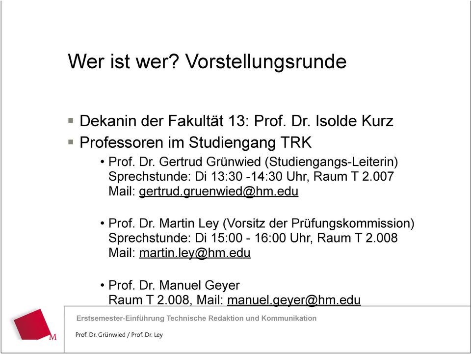 Gertrud Grünwied (Studiengangs-Leiterin) Sprechstunde: Di 13:30-14:30 Uhr, Raum T 2.007 Mail: gertrud.