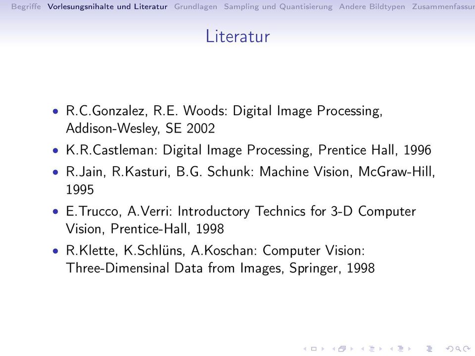 Verri: Introductory Technics for 3-D Computer Vision, Prentice-Hall, 1998 R.Klette, K.Schlüns, A.